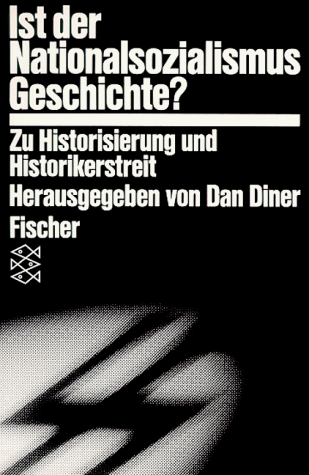 Ist der Nationalsozialismus Geschichte ? Zu Historisierung und Historikerstreit - Dan, Diner, Löw Nele und Spiss Rainer
