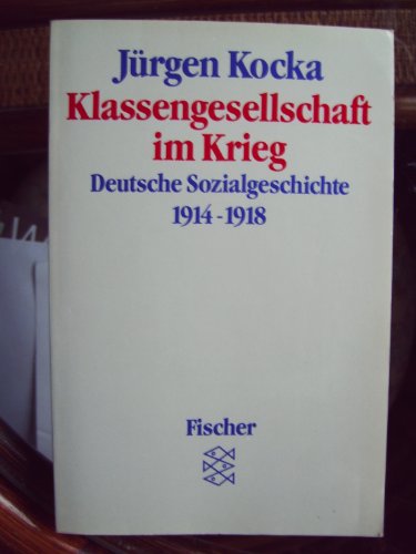 Klassengesellschaft im Krieg. Deutsche Sozialgeschichte 1914 - 1918. - Kocka, Jürgen