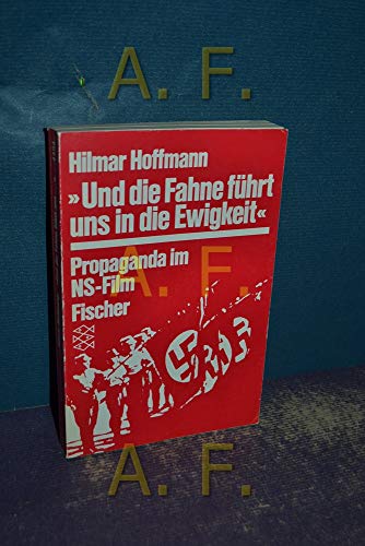 Stock image for Propaganda im NS- Film I. Und die Fahne fhrt uns in die Ewigkeit. for sale by medimops