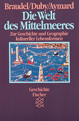 Die Welt des Mittelmeeres. Zur Geschichte und Geographie kultureller Lebensformen. (9783596244430) by Braudel, Fernand; Duby, Georges; Aymard, Maurice