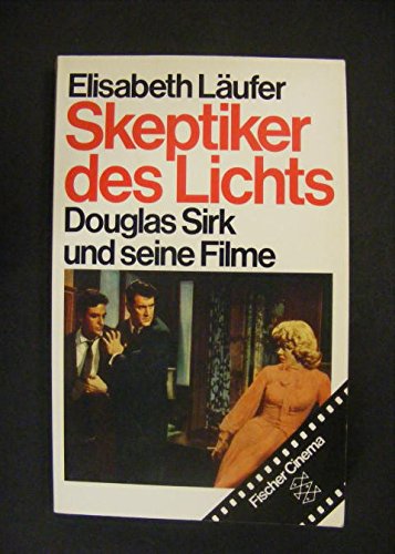Skeptiker des Lichts. Douglas Sirk und seine Filme. Mit Anmerkungen, Filmographie und Literaturhi...