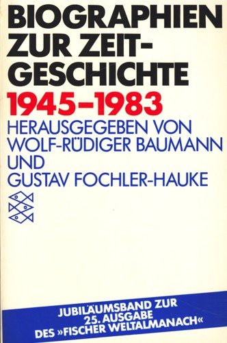Biographien zur Zeitgeschichte 1945-1983. Jubiläumsband zur 25.Ausgabe des Fischer-Weltalmanach - Baumann, Wolf-Rüdiger und Gustav Fochler-Hauke