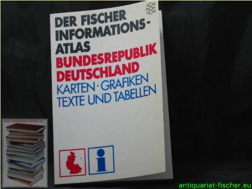 Der Fischer Informationsatlas Bundesrepublik Deutschland (Karten, Graphiken, Texte und Tabellen)