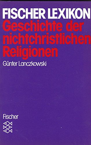 Stock image for Geschichte der nichtchristlichen Religionen. ( Fischer Lexikon). for sale by medimops