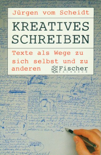 KREATIVES SCHREIBEN. Texte als Wege zu sich selbst und zu anderen ; Selbsterfahrung, Therapie, Meditation, Denkwerkzeug, Arbeitshilfe, Abbau von Schreibblockaden - Vom Scheidt, Jürgen