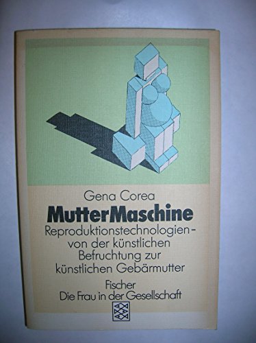 Muttermaschine. Reproduktionstechnologien - von der künstlichen Befruchtung zur künstlichen Gebärmutter. Mit einer Einleitung von Gena Corea. Aus dem Amerikanischen von Pieke Biermann. Originaltitel: The Mother Machine. Nachwort und deutsche Bearbeitung: Paula Bradish. Mit Anmerkungen, Literaturverzeichnis, und Register. - (=Fischer ; 4713 : Die Frau in der Gesellschaft). - Corea, Gena