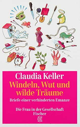 9783596247219: Windeln, Wut und wilde Träume: Briefe einer verhinderten Emanze (Die Frau in der Gesellschaft) (German Edition)