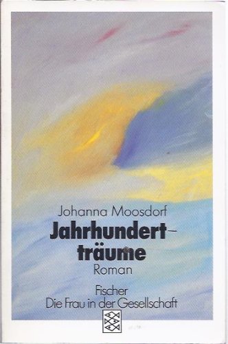 Jahrhundertträume. Roman. - (=Fischer Band 4739 : Die Frau in der Gesellschaft. Lektorat: Ingeborg Mues). - Moosdorf, Johanna