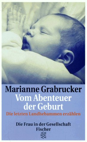 Stock image for Vom Abenteuer der Geburt. Die letzten Landhebammen erzhlen. for sale by medimops