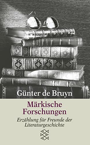 Märkische Forschungen. Erzählung für Freunde der Literaturgeschichte. - (=Fischer-Taschenbücher; 5059). - Bruyn, Günter de