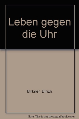 Leben gegen die Uhr. Die Schichtarbeitergesellschaft kommt. Herausgegeben von Ulrich Birkner, Hei...