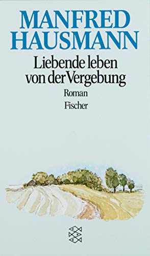 Imagen de archivo de Liebende leben von der Vergebung : Roman / Manfred Hausmann a la venta por Versandantiquariat Buchegger