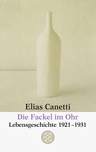 Die Fackel im Ohr. Lebensgeschichte 1921 - 1931. - Canetti, Elias