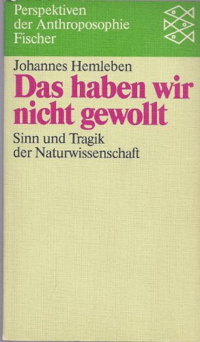 Beispielbild fr Das haben wir nicht gewollt: Sinn und Tragik der Naturwissenschaft zum Verkauf von Versandantiquariat Felix Mcke