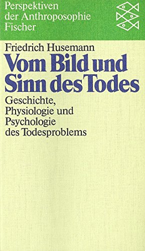 Vom Bild und Sinn des Todes : Entwurf e. geisteswiss. orientierten Geschichte, Physiologie u. Psy...