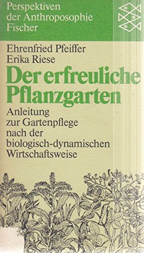 Imagen de archivo de Der erfreuliche Pflanzengarten: Anleitung zur Gartenpflege nach der biologisch-dynamischen Wirtschaftsweise a la venta por Libreria IV Fontane S.a.S