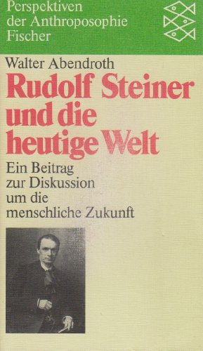 Stock image for Rudolf Steiner und die heutige Welt: Ein Beitrag zur Diskussion um die menschliche Zukunft for sale by Versandantiquariat Felix Mcke