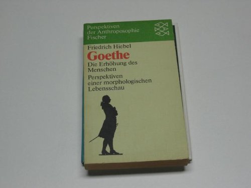 9783596255177: Goethe. Die Erhhung des Menschen