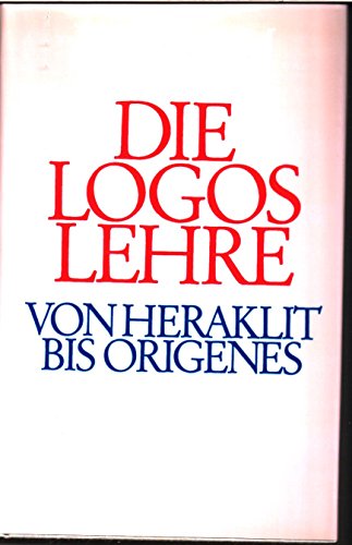9783596255573: Die Logoslehre. Von Heraklit bis Origenes