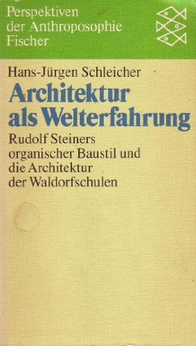 Architektur als Welterfahrung : Rudolf Steiners organ. Baustil u.d. Architektur d. Waldorfsch. Fischer ; 5563 : Perspektiven der Anthroposophie - Schleicher, Hans-Jürgen