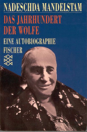 Das Jahrhundert der Wölfe : eine Autobiographie. Nadeschda Mandelstam. Aus dem Russ. übers. von E...