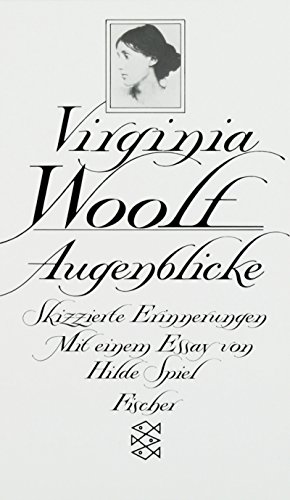 Augenblicke : skizzierte Erinnerungen. Virginia Woolf. Aus dem Engl. von Elizabeth Gilbert. Mit einem Essay von Hilde Spiel / Fischer ; 5789 - Woolf, Virginia (Mitwirkender), Hilde (Mitwirkender) Spiel und Elizabeth Gilbert