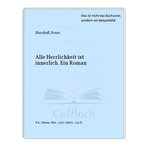 Alle Herrlichkeit ist innerlich: Roman (Nr. 5942) - Marshall, Bruce