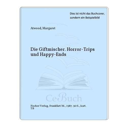 Die Giftmischer: Horrortrips und Happyends. (Nr. 5985) - Atwood, Margaret