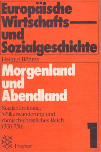 Morgenland und Abendland: StaatsbuÌˆrokratie, VoÌˆlkerwanderung und roÌˆmisch-christliches Reich (300-750) (EuropaÌˆische Wirtschafts- und Sozialgeschichte) (German Edition) (9783596263561) by BoÌˆhme, Helmut