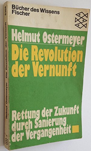 Beispielbild fr Die Revolution der Vernunft : Rettung der Zukunft durch Sanierung der Vergangenheit / Helmut Ostermeyer zum Verkauf von Versandantiquariat Buchegger