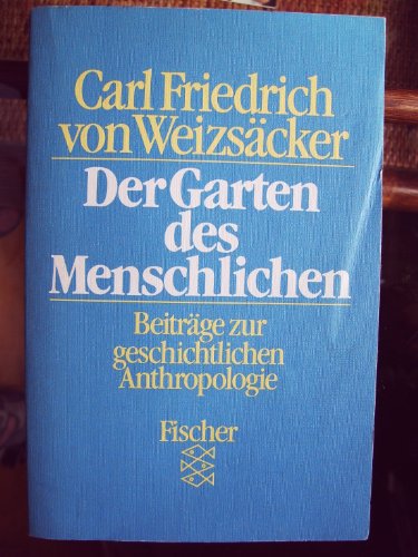 Der Garten des Menschlichen Beiträge zur geschichtlichen Anthropologie - Weizsäcker, Carl F von