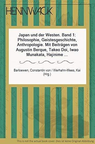 Japan und der Westen I. Philosophie, Geistesgeschichte, Anthropologie.