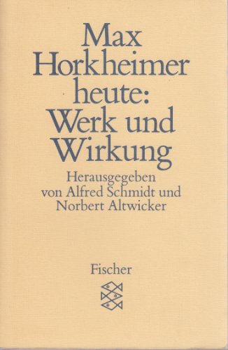 Max Horkheimer heute: Werk und Wirkung, - Horkheimer, Max / Schmidt, Alfred u. Altwicker, Norbert (Hrsg.),