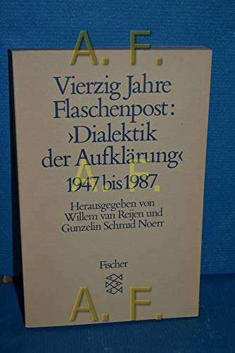 Vierzig Jahre Flaschenpost: "Dialektik der Aufklärung" 1947 - 1987. Herausgegeben. von Willem van...