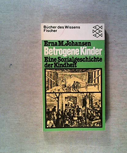 Betrogene Kinder. Eine Sozialgeschichte der Kindheit Fischer-Taschenbücher 6622 Bücher d. Wissens