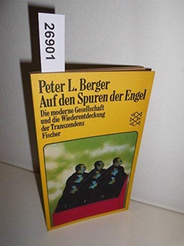 Auf den Spuren der Engel : d. moderne Gesellschaft u.d. Wiederentdeckung d. Transzendenz. Peter L. Berger. Übers. von Monika Plessner / Fischer-Taschenbücher ; 6625 - Berger, Peter L. (Verfasser)