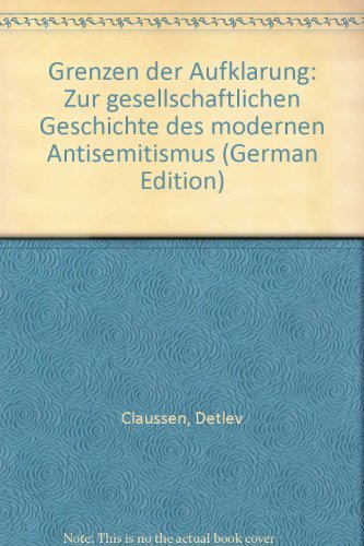 Grenzen der Aufklärung. Zur gesellschaftlichen Geschichte des modernen Antisemitismus - Detlev Claussen