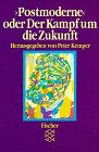 Beispielbild fr Postmoderne oder Der Kampf um die Zukunft. Die Kontroverse in Wissenschaft, Kunst und Gesellschaft. zum Verkauf von medimops