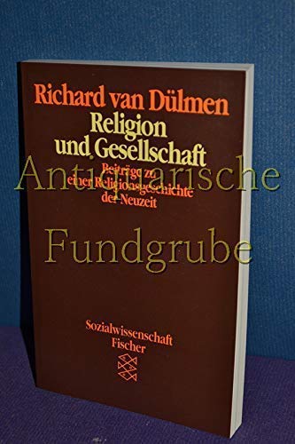 Religion und Gesellschaft: Beiträge zu einer Religionsgeschichte der Neuzeit. (Nr. 6644) Fischer - Dülmen, Richard van