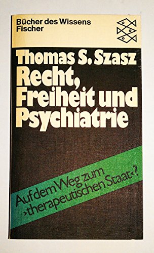 Recht, Freiheit und Psychiatrie. Auf dem Weg zum 'therapeutischen Staat'? Aus dem Amerikanischen ...