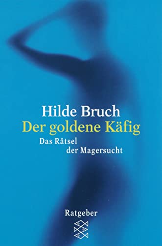 Der Goldene Käfig: Das Rätsel Der Magersucht. Vorw. V. Helm Stierlin. Fischer Psychologie - Bruch, Hilde; Bruch, Hilde