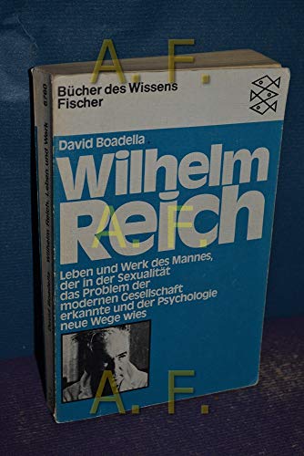 9783596267606: Wilhelm Reich. Leben und Werk des Mannes, der in der Sexualitt das Problem der modernen Gesellschaft erkannte und der Psychologie neue Wege wies