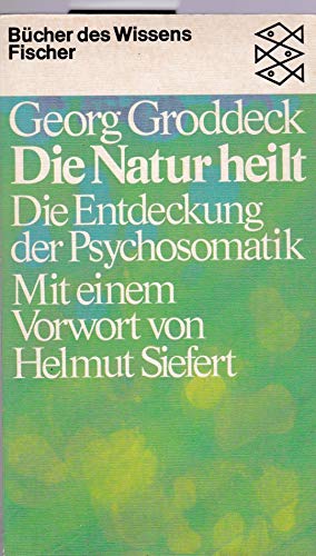 9783596267767: Die Natur heilt: Die Entdeckung der Psychosomatik - Groddeck, Georg