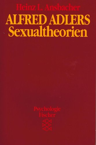 Alfred Adlers Sexualtheorien. Aus d. Engl. von Monika Denis, [Fischer-Taschenbücher] , 6739 : Psychologie - Ansbacher, Heinz L.