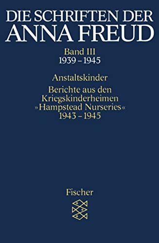 9783596268139: Die Schriften der Anna Freud: Anstaltskinder; Berichte aus den Kriegskinderheimen  Hampstead Nurseries  (1939-1945)