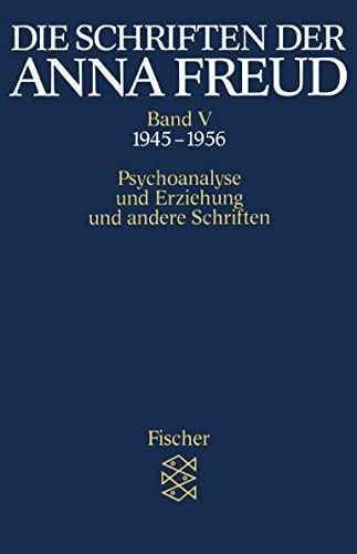 Die Schriften der Anna Freud 05: Psychoanalyse und Erziehung und andere Schriften. (1945-1956) (9783596268153) by Freud, Anna