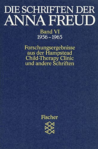 Die Schriften der Anna Freud 06: Forschungsergebnisse aus der 'Hampstead Child-Therapy Clinic' und andere Schriften. (1956-1965) (9783596268160) by Freud, Anna