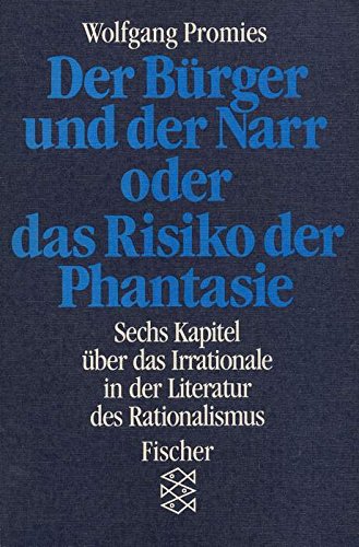 Beispielbild fr Der Brger und der Narr oder das Risiko der Phantasie. Sechs Kapitel ber das Irrationale in der Literatur des Rationalismus., zum Verkauf von Versandantiquariat Harald Gross