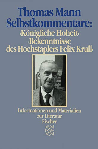 Thomas Mann: Selbstkommentare. 'Königliche Hoheit' und 'Bekenntnisse des Hochstaplers Felix Krull'.