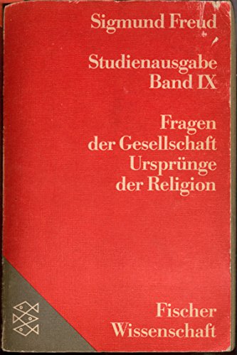 Freud, Sigmund: Studienausgabe; Teil: Bd. 9., Fragen der Gesellschaft, Ursprünge der Religion. Fischer[-Taschenbücher] ; 7309 : Fischer-Wiss. - Unknown